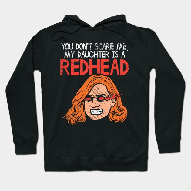 You Can't Scare Me, My Daughter Is A Redhead Hoodie by maxdax